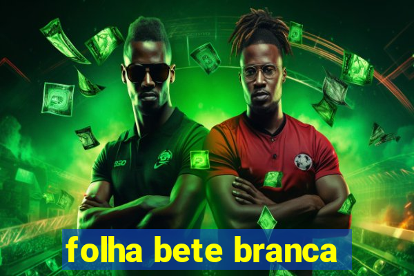 folha bete branca